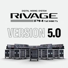 RIVAGE PM 数字调音台迎来V5.0版本固件更新，新功能兼具灵活性和兼容性！